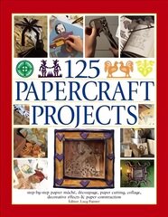 125 Papercraft Projects: Step-by-Step Papier-Mache, Decoupage, Paper Cutting, Collage, Decorative Effects & Paper Construction cena un informācija | Grāmatas par veselīgu dzīvesveidu un uzturu | 220.lv