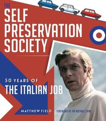 Self Preservation Society: 50 Years of The Italian Job цена и информация | Книги об искусстве | 220.lv