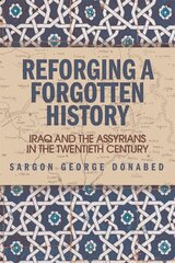 Reforging a Forgotten History: Iraq and the Assyrians in the Twentieth Century cena un informācija | Vēstures grāmatas | 220.lv