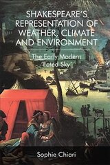 Shakespeare'S Representation of Weather, Climate and Environment: The Early Modern 'Fated Sky' cena un informācija | Vēstures grāmatas | 220.lv