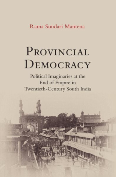 Provincial Democracy: Political Imaginaries at the End of Empire in Twentieth-Century South India cena un informācija | Vēstures grāmatas | 220.lv