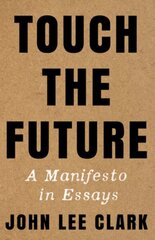 Touch the Future: A Manifesto in Essays cena un informācija | Svešvalodu mācību materiāli | 220.lv