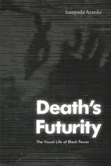 Death's Futurity: The Visual Life of Black Power цена и информация | Книги об искусстве | 220.lv