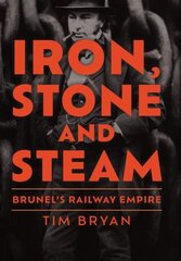 Iron, Stone and Steam: Brunel's Railway Empire цена и информация | Путеводители, путешествия | 220.lv