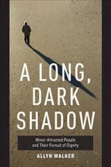Long, Dark Shadow: Minor-Attracted People and Their Pursuit of Dignity cena un informācija | Ekonomikas grāmatas | 220.lv