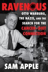 Ravenous: Otto Warburg, the Nazis, and the Search for the Cancer-Diet Connection cena un informācija | Ekonomikas grāmatas | 220.lv