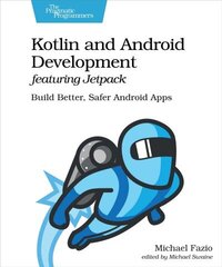 Kotlin and Android Develoment featuring Jetpack: Build Better, Safer Android Apps cena un informācija | Ekonomikas grāmatas | 220.lv