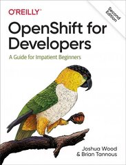 OpenShift for Developers: A Guide for Impatient Beginners 2nd Revised edition cena un informācija | Ekonomikas grāmatas | 220.lv
