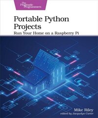 Portable Python Projects: Run Your Home on a Raspberry Pi cena un informācija | Ekonomikas grāmatas | 220.lv