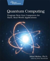 Quantum Computing: Program Next-Gen Computers for Hard, Real-World Applications cena un informācija | Ekonomikas grāmatas | 220.lv