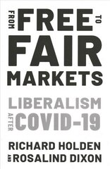 From Free to Fair Markets: Liberalism after Covid cena un informācija | Ekonomikas grāmatas | 220.lv