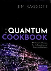 Quantum Cookbook: Mathematical Recipes for the Foundations of Quantum Mechanics cena un informācija | Ekonomikas grāmatas | 220.lv