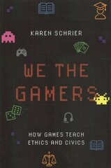 We the Gamers: How Games Teach Ethics and Civics цена и информация | Книги по экономике | 220.lv