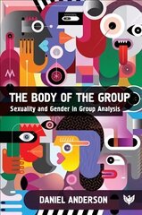 Body of the Group: Sexuality and Gender in Group Analysis cena un informācija | Ekonomikas grāmatas | 220.lv