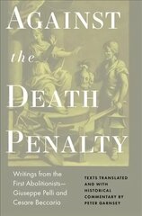 Against the Death Penalty: Writings from the First AbolitionistsGiuseppe Pelli and Cesare Beccaria cena un informācija | Ekonomikas grāmatas | 220.lv