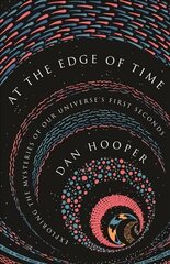 At the Edge of Time: Exploring the Mysteries of Our Universes First Seconds цена и информация | Книги по экономике | 220.lv