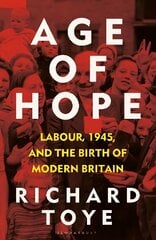 Age of Hope: Labour, 1945, and the Birth of Modern Britain цена и информация | Книги по социальным наукам | 220.lv