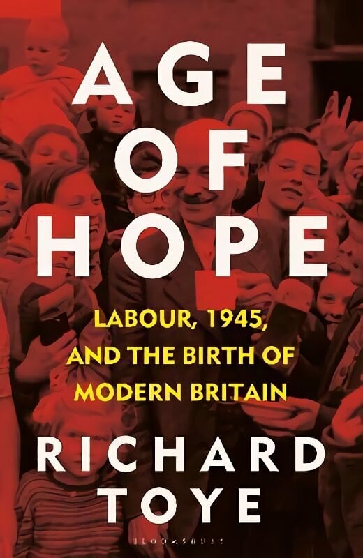 Age of Hope: Labour, 1945, and the Birth of Modern Britain цена и информация | Sociālo zinātņu grāmatas | 220.lv