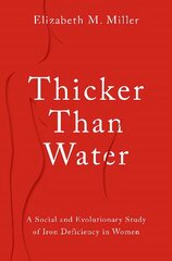 Thicker Than Water: A Social and Evolutionary Study of Iron Deficiency in Women цена и информация | Книги по социальным наукам | 220.lv