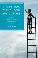 Liberalism, Childhood and Justice: Ethical Issues in Upbringing cena un informācija | Sociālo zinātņu grāmatas | 220.lv