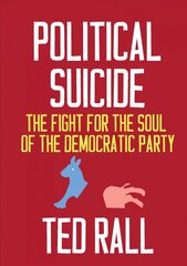 Political Suicide: The Democratic National Committee and the Fight for the Soul of the Democratic Party, A Graphic History cena un informācija | Sociālo zinātņu grāmatas | 220.lv