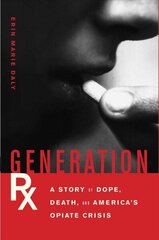 Generation Rx: A Story of Dope, Death, and America's Opiate Crisis цена и информация | Книги по социальным наукам | 220.lv