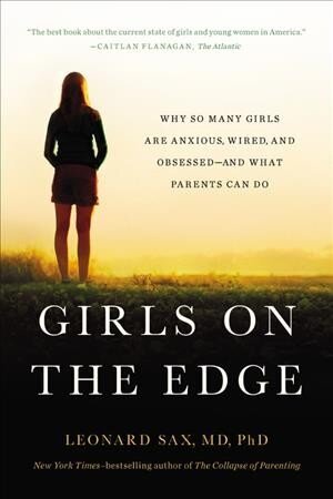 Girls on the Edge (New Edition): Why So Many Girls Are Anxious, Wired, and Obsessed--And What Parents Can Do цена и информация | Sociālo zinātņu grāmatas | 220.lv