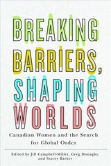 Breaking Barriers, Shaping Worlds: Canadian Women and the Search for Global Order cena un informācija | Sociālo zinātņu grāmatas | 220.lv