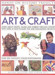 Art and Craft: Discover the Things People Made and the Games They Played Around the World, with 25 Great Step-by-step Projects цена и информация | Книги для подростков и молодежи | 220.lv