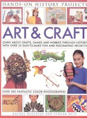 Art and Craft: Discover the Things People Made and the Games They Played Around the World, with 25 Great Step-by-step Projects cena un informācija | Grāmatas pusaudžiem un jauniešiem | 220.lv