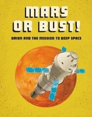 Mars or Bust!: Orion and the Mission to Deep Space cena un informācija | Grāmatas pusaudžiem un jauniešiem | 220.lv