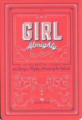 Girl Almighty: An Interactive Journal for Being a Mighty Activist of the World and Other Utterly Respectable Pursuits цена и информация | Книги для подростков и молодежи | 220.lv