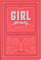 Girl Almighty: An Interactive Journal for Being a Mighty Activist of the World and Other Utterly Respectable Pursuits цена и информация | Книги для подростков  | 220.lv