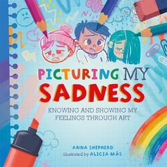 All the Colours of Me: Picturing My Sadness: Knowing and showing my feelings through art cena un informācija | Grāmatas pusaudžiem un jauniešiem | 220.lv