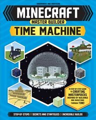 Minecraft Master Builder: Time Machine: A Step-by-step Guide to Building the World's Most Famous Buildings through Time, Packed With Amazing Historical Facts to Inspire You! цена и информация | Книги для подростков и молодежи | 220.lv