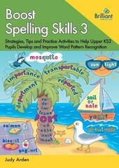 Boost Spelling Skills, Book 3: Strategies, Tips and Practice Activities to Help Upper KS2 Pupils Develop and Improve Word Pattern Recognition cena un informācija | Grāmatas pusaudžiem un jauniešiem | 220.lv