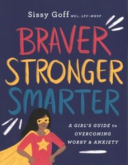 Braver, Stronger, Smarter A Girl`s Guide to Overcoming Worry and Anxiety цена и информация | Книги для подростков и молодежи | 220.lv