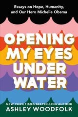 Opening My Eyes Underwater: Essays on Hope, Humanity, and Our Hero Michelle Obama цена и информация | Книги для подростков и молодежи | 220.lv