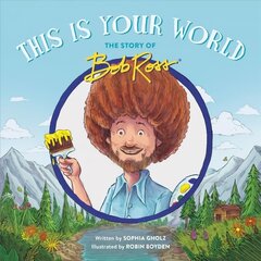 This Is Your World: The Story of Bob Ross cena un informācija | Grāmatas pusaudžiem un jauniešiem | 220.lv