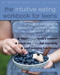 Intuitive Eating Workbook for Teens: A Non-Diet, Body Positive Approach to Building a Healthy Relationship with Food цена и информация | Книги для подростков и молодежи | 220.lv