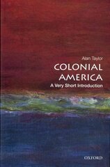 Colonial America: A Very Short Introduction: A Very Short Introduction cena un informācija | Vēstures grāmatas | 220.lv