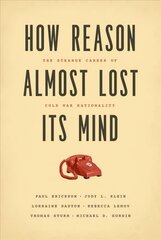 How Reason Almost Lost Its Mind The Strange Career of Cold War Rationality цена и информация | Книги по социальным наукам | 220.lv