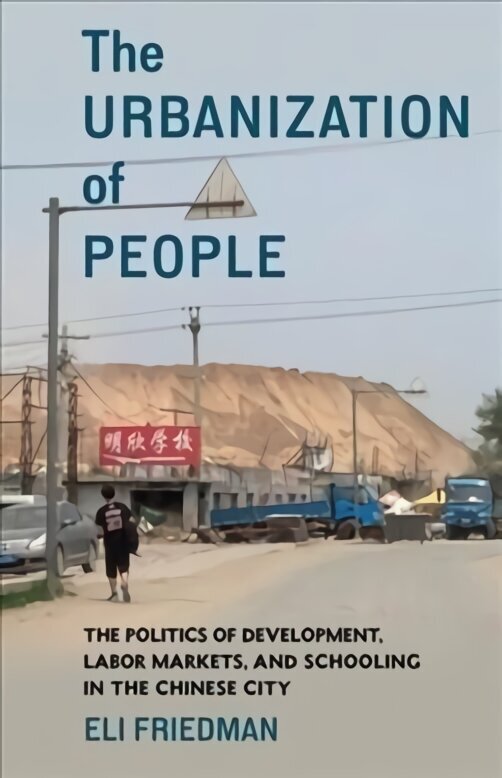 Urbanization of People: The Politics of Development, Labor Markets, and Schooling in the Chinese City цена и информация | Sociālo zinātņu grāmatas | 220.lv