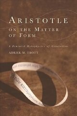 Aristotle on the Matter of Form: ? Feminist Metaphysics of Generation cena un informācija | Sociālo zinātņu grāmatas | 220.lv