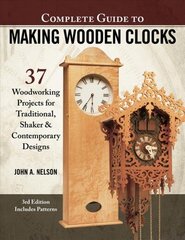 Complete Guide to Making Wood Clocks, 3rd Edition: 37 Woodworking Projects for Traditional, Shaker & Contemporary Designs 3rd edition cena un informācija | Sociālo zinātņu grāmatas | 220.lv