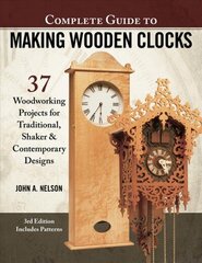 Complete Guide to Making Wood Clocks, 3rd Edition: 37 Woodworking Projects for Traditional, Shaker & Contemporary Designs 3rd edition цена и информация | Книги по социальным наукам | 220.lv