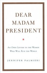 Dear Madam President: An Open Letter to the Women Who Will Run the World cena un informācija | Sociālo zinātņu grāmatas | 220.lv