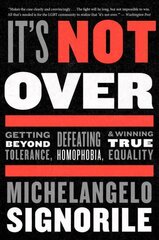 It's Not Over: Getting Beyond Tolerance, Defeating Homophobia, and Winning True Equality cena un informācija | Sociālo zinātņu grāmatas | 220.lv