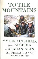 To the Mountains: My Life in Jihad, from Algeria to Afghanistan цена и информация | Книги по социальным наукам | 220.lv