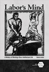 Labor's Mind: A History of Working-Class Intellectual Life cena un informācija | Sociālo zinātņu grāmatas | 220.lv